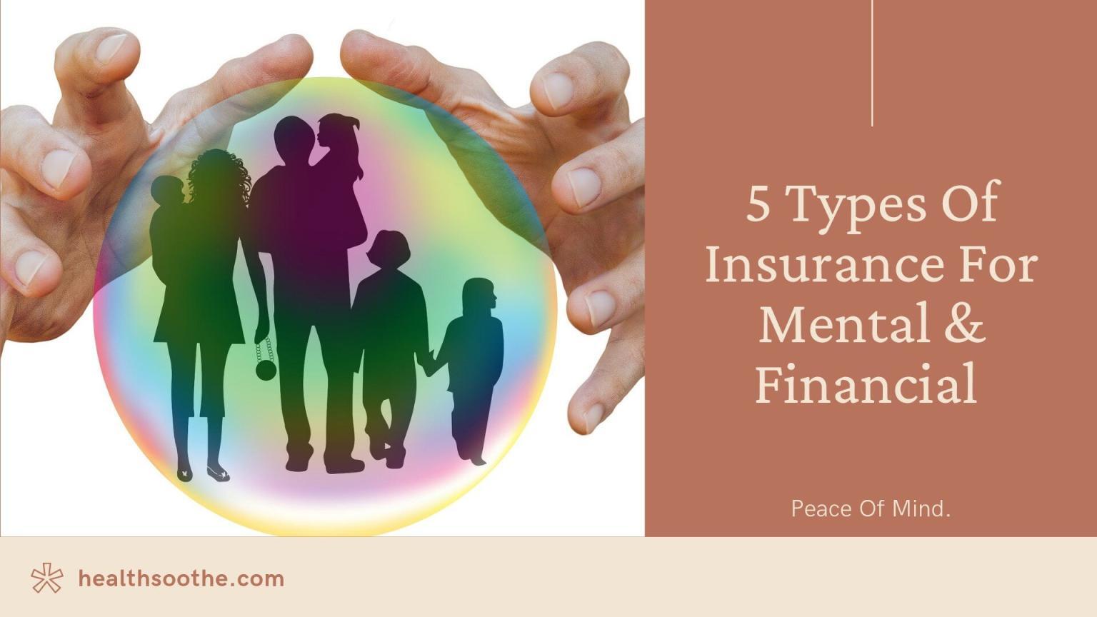 5 Types Of Insurance For Mental & Financial Peace Of Mind 5 Types Of Insurance For Mental &Amp; Financial Peace Of Mind