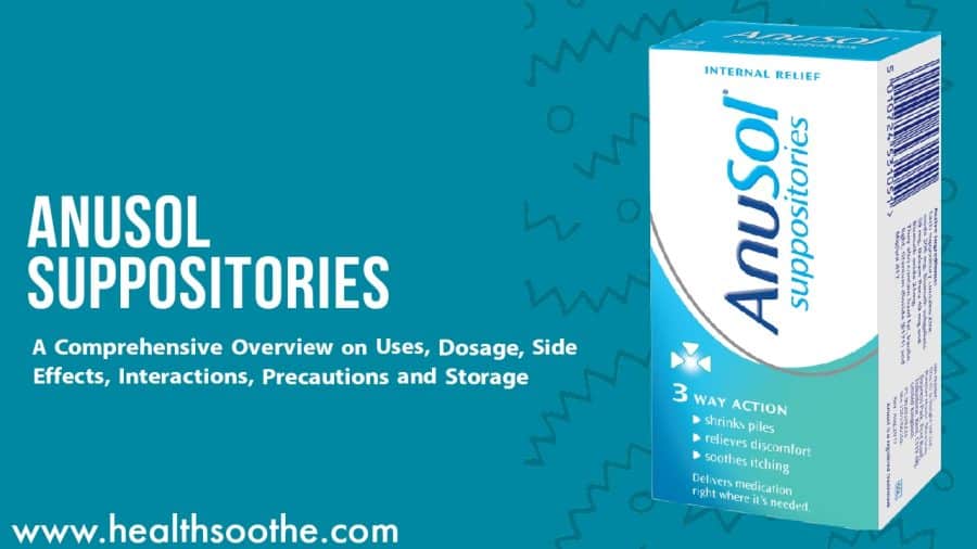 Anusol Suppositories: A Comprehensive Overview On Uses, Dosage, Side Effects, Interactions, Precautions And Storage Anusol Suppositories: A Comprehensive Overview On Uses, Dosage, Side Effects, Interactions, Precautions And Storage