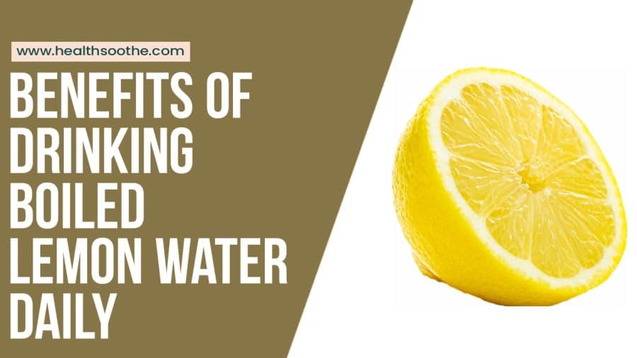 Boiled Lemon Water Benefits: Daily Use Boiled Lemon Water Benefits: Daily Use