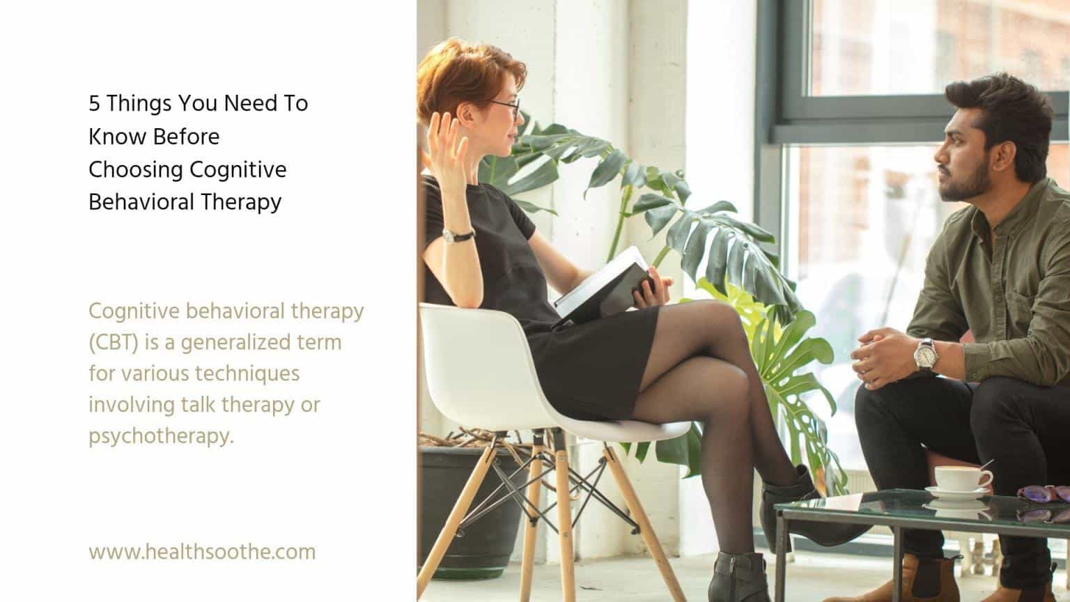 5 Things You Need To Know Before Choosing Cognitive Behavioral Therapy 5 Things You Need To Know Before Choosing Cognitive Behavioral Therapy