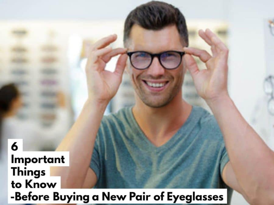 6 Important Things To Know Before Buying A New Pair Of Eyeglasses 6 Important Things To Know Before Buying A New Pair Of Eyeglasses