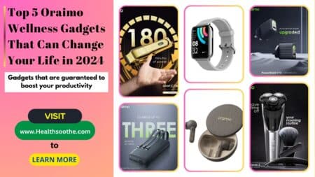 Top 5 Oraimo Wellness Gadgets That Can Change Your Life In 2024 | Gadgets That Are Guaranteed To Boost Your Productivity Top 5 Oraimo Gadgets That Can Change Your Life - Healthsoothe.com
