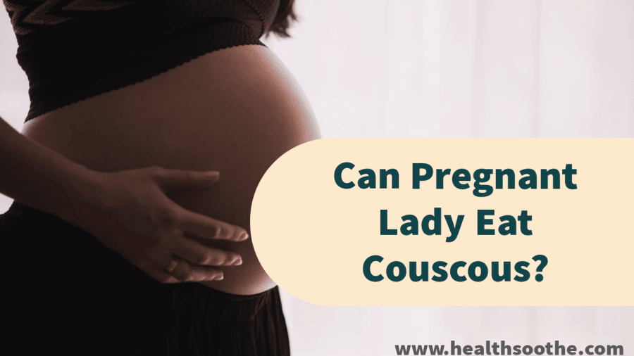 Can Pregnant Lady Eat Couscous? Here'S All You Need To Know Pregnant-Lady-Couscous