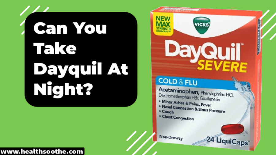 Can You Take Dayquil At Night? Detailed Guide On Usage And More Dayquil
