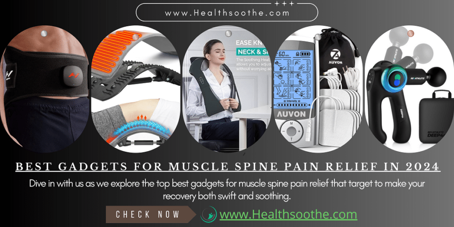 Top Best Gadgets For Muscle Spine Pain Relief For 2024 | Discover The Five Best Effective Back Pain Relief Gadgets For Long-Lasting Relief Best Gadgets For Muscle Spine Pain - Healthsoothe