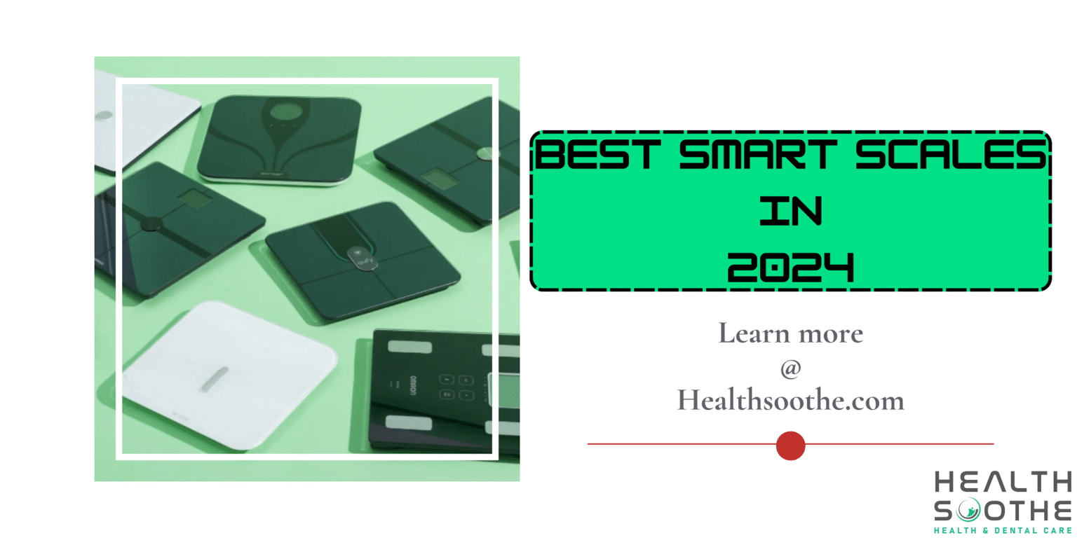 5 Best Smart Scales In 2024 | Know The Most Accurate Scales To Accurately And Easily Measure Your Body Fat, Bone Mass, And Muscle Mass Best Smart Scales - Healthsoothe