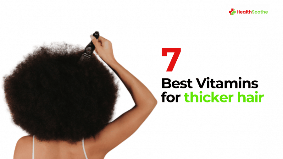 7 Best Vitamins For Thicker Hair: (Vitamin C, D, A) Are Among! Best Vitamins For Thicker Hair
