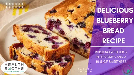 Delicious And Healthy Blueberry Bread Recipe | A Perfect Treat For All Seasons (With Secret Recipe Note And Epic Tricks) Blueberry Bread - Healthsoothe