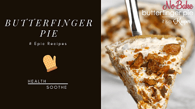 Butterfinger Pie | Get The Best Recipe On How To Make This Dessert With Step-To-Step Guide Pics, An Engaging Video Tutorial, And Expert Tips Butterfinger Pie - Healthsoothe