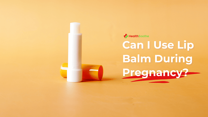 Can I Use Lip Balm During Pregnancy? Can I Use Lip Balm During Pregnancy