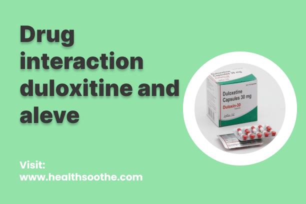 Drug Interaction Duloxitine And Aleve Drug Interaction Duloxitine And Aleve