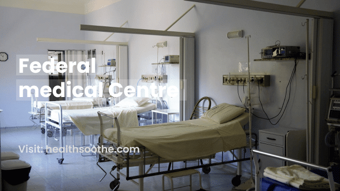 Federal Medical Centre: Everything You Need To Know Federal Medical Centre