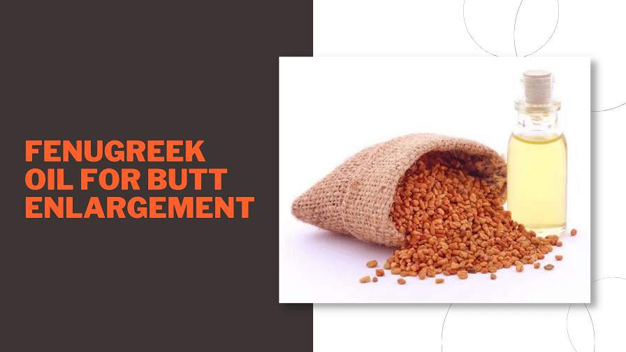 Best Way To Use Fenugreek Oil For Butt Enlargement Fenugreek Oil For Butt Enlargement