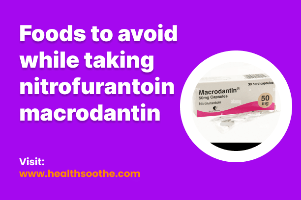 Foods To Avoid While Taking Nitrofurantoin Macrodantin Foods To Avoid While Taking Nitrofurantoin Macrodantin