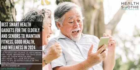 8 Top Best Smart Health Gadgets For The Elderly And Seniors To Maintain Fitness, Good Health, And Wellness In 2024 Health Gadgets For The Elderly - Healthsoothe