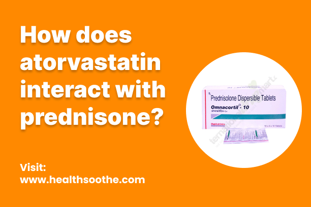 How Does Atorvastatin Interact With Prednisone? How Does Atorvastatin Interact With Prednisone?