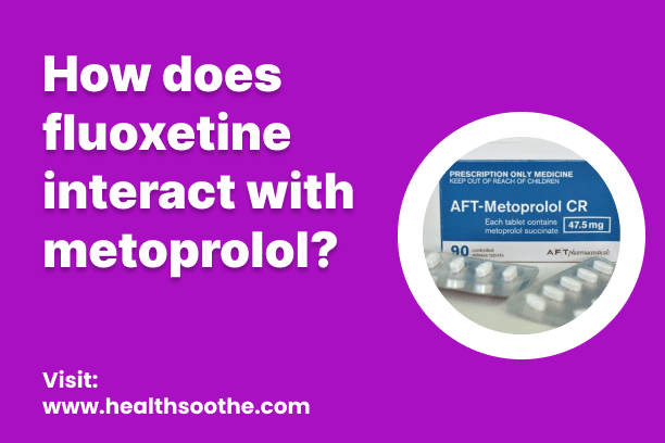 How Does Fluoxetine Interact With Metoprolol? How Does Fluoxetine Interact With Metoprolol?