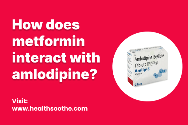 How Does Metformin Interact With Amlodipine? How Does Metformin Interact With Amlodipine?