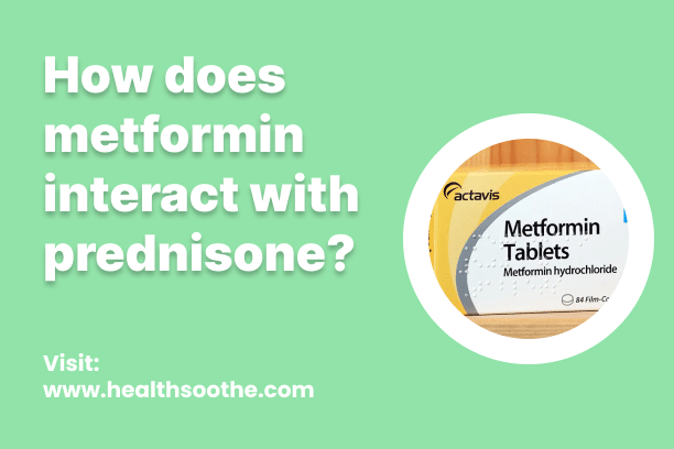 How Does Metformin Interact With Prednisone? How Does Metformin Interact With Prednisone?