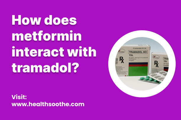 How Does Metformin Interact With Tramadol? How Does Metformin Interact With Tramadol?
