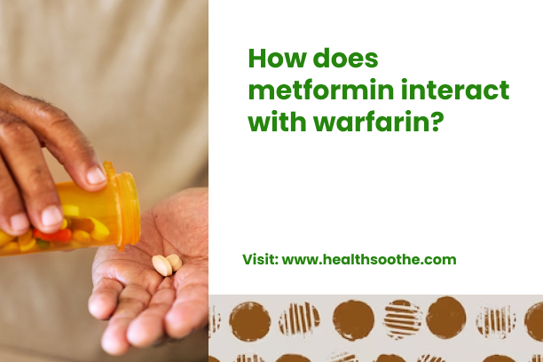How Does Metformin Interact With Warfarin? How Does Metformin Interact With Warfarin_