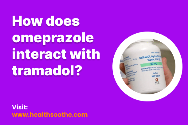 How Does Omeprazole Interact With Tramadol? How Does Omeprazole Interact With Tramadol?