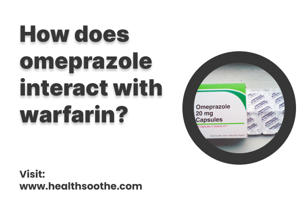 How Does Omeprazole Interact With Warfarin? How Does Omeprazole Interact With Warfarin?