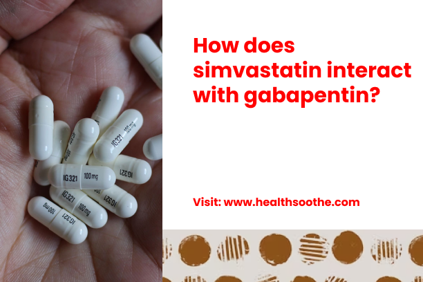 How Does Simvastatin Interact With Gabapentin? How Does Simvastatin Interact With Gabapentin_