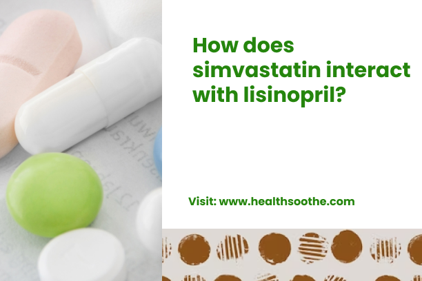 How Does Simvastatin Interact With Lisinopril? How Does Simvastatin Interact With Lisinopril_