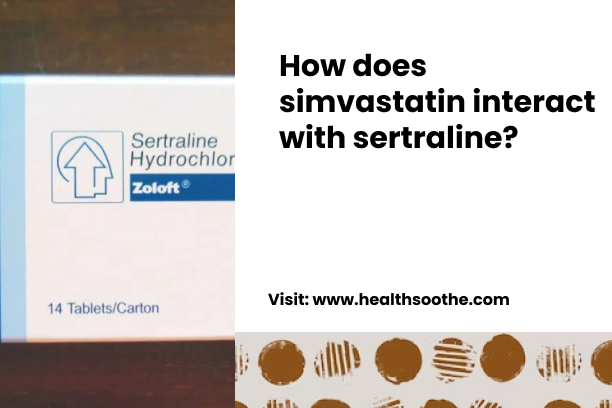 How Does Simvastatin Interact With Sertraline? How Does Simvastatin Interact With Sertraline_