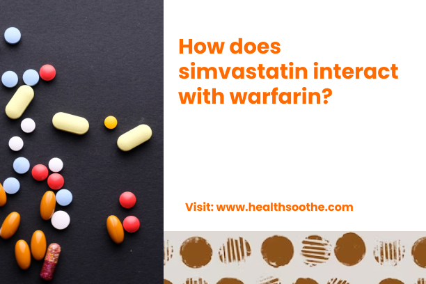 How Does Simvastatin Interact With Warfarin? How Does Simvastatin Interact With Warfarin_