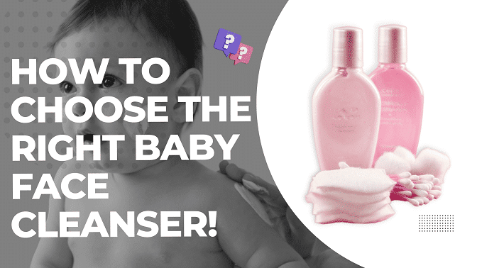How To Choose The Right Baby Face Cleanser! How To Choose The Right Baby Face Cleanser