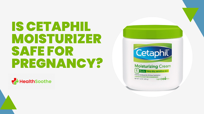 Is Cetaphil Moisturizer Safe For Pregnancy? We Asked A Dermatologist. Is Cetaphil Moisturizer Safe For Pregnancy