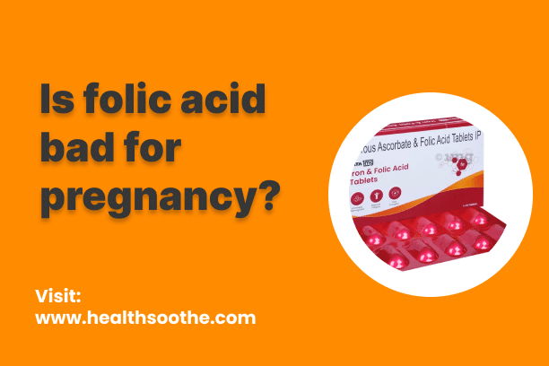 Is Folic Acid Bad For Pregnancy? Is Folic Acid Bad For Pregnancy_