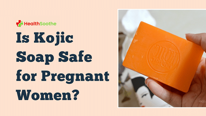 Is Kojic Soap Safe For Pregnant Women? Experts Advice And Recommendation Is Kojic Soap Safe For Pregnant Women