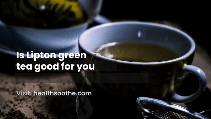 Is Lipton Green Tea Good For You Is Lipton Green Tea Good For You