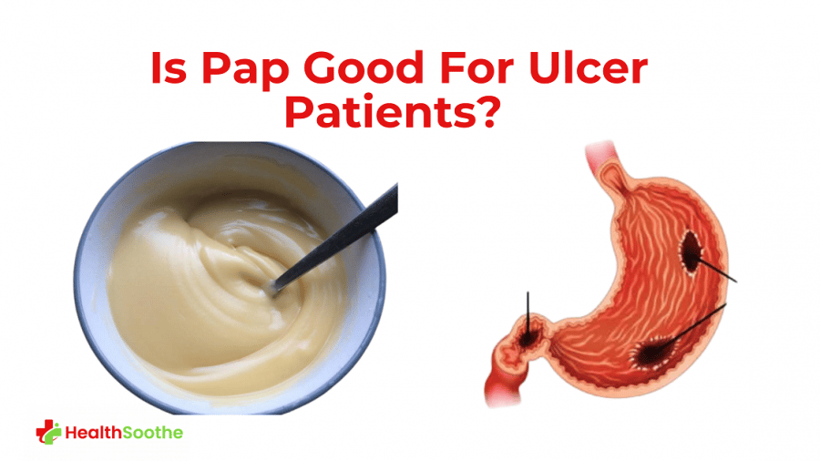 Is Pap Good For Ulcer Patients? | Answered Is Pap Good For Ulcer Patients