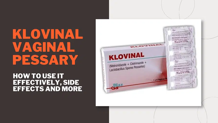 Klovinal Vaginal Pessary | How To Use It Effectively, Side Effects And More Klovinal Vaginal Pessary