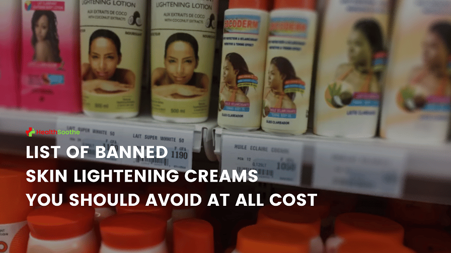 List Of Banned Skin Lightening Creams You Should Avoid At All Cost List Of Banned Skin Lightening Creams