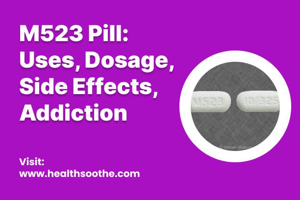M523 Pill: Uses, Dosage, Side Effects, Addiction - Meds Safety M523 Pill_ Uses, Dosage, Side Effects, Addiction-1