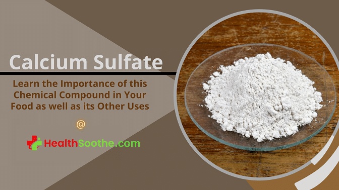 Know The Importance Of This Chemical Compound In The Food Industry As Well As Its Other Uses Calcium Sulfate - Healthsoothe