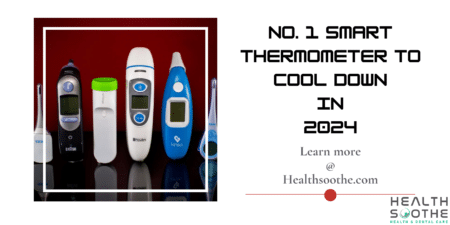 No. 1 Smart Thermometer To Cool Down In 2024 | Know The 5 Best And Most Accurate Thermometers For Colds And Flu In 2024 No. 1 Smart Thermometer To Cool Down - Healthsoothe