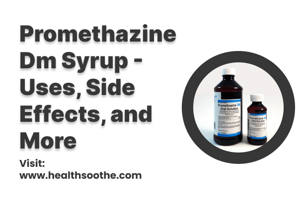 Promethazine Dm Syrup - Uses, Side Effects, And More Promethazine Dm Syrup - Uses, Side Effects, And More