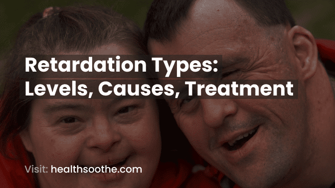 Retardation Types: Levels, Causes, Treatment Retardation Types_ Levels, Causes, Treatment
