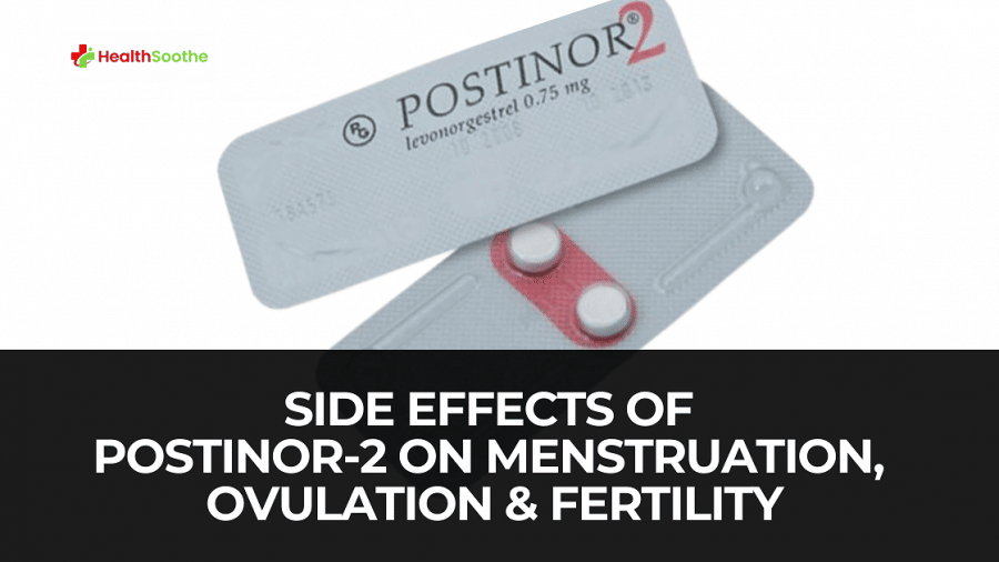 Side Effects Of Postinor-2 On Menstruation, Ovulation And Fertility Side Effects Of Postinor-2 On Menstruation