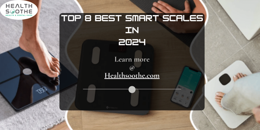 The Top 8 Best Smart Scales For 2024 | Tested And Trusted (How They Work, Features, Pros & Cons And Our Overall Best Choice) Top 8 Best Smart Scales - Healthsoothe