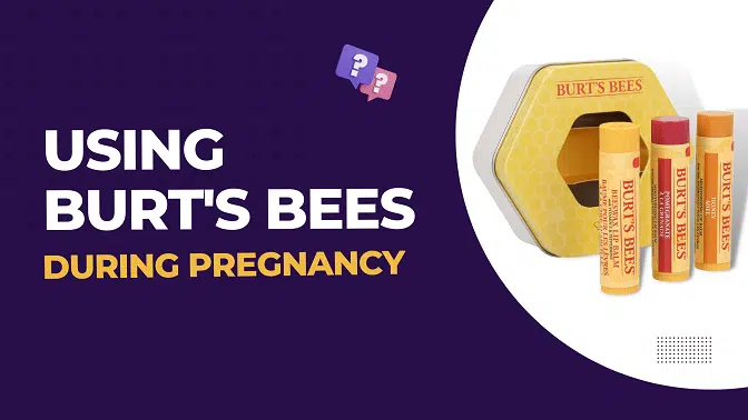 Using Burts Bees During Pregnancy | Everything You Need To Know Using Burts Bees During Pregnancy