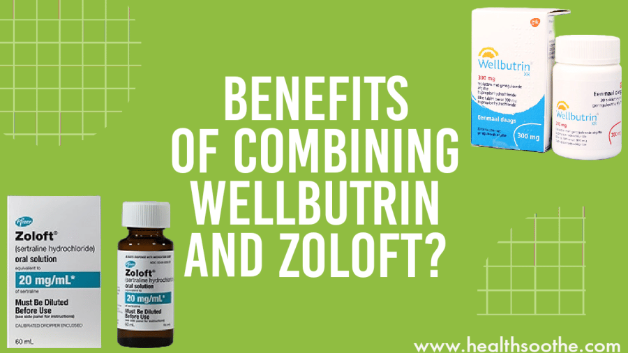 What Are The Benefits Of Combining Wellbutrin And Zoloft? (Detailed Guide) Wellbutrin-Zoloft